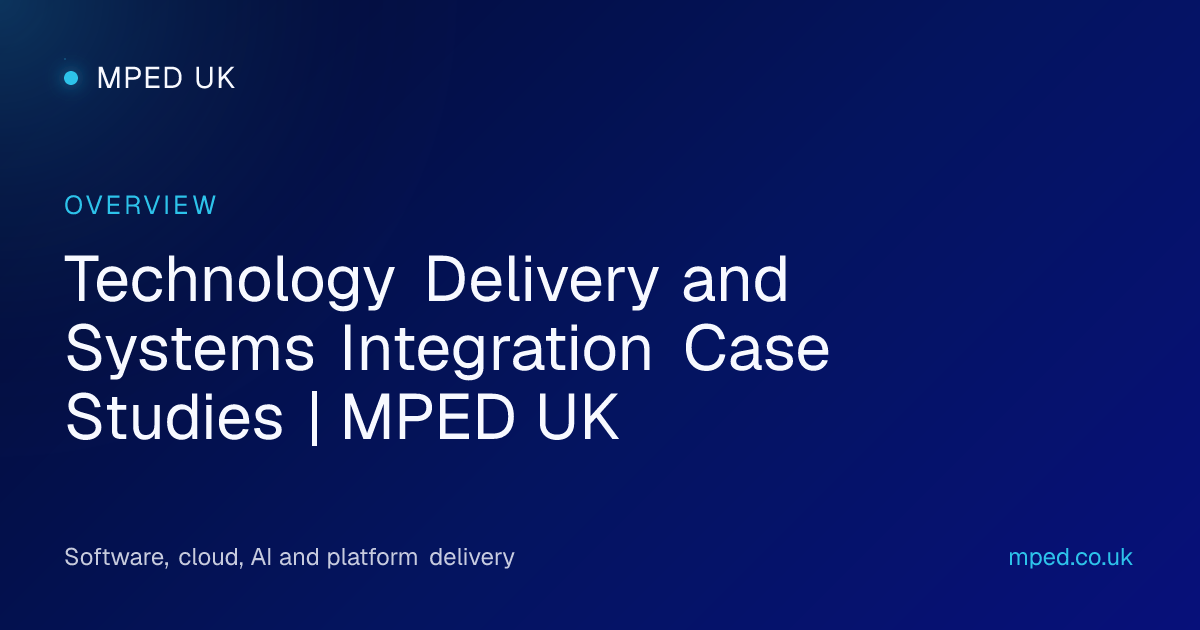 Technology Delivery and Systems Integration Case Studies | MPED UK